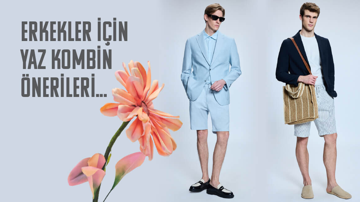 Erkek Yaz Kombinleri Nasıl Olmalı?