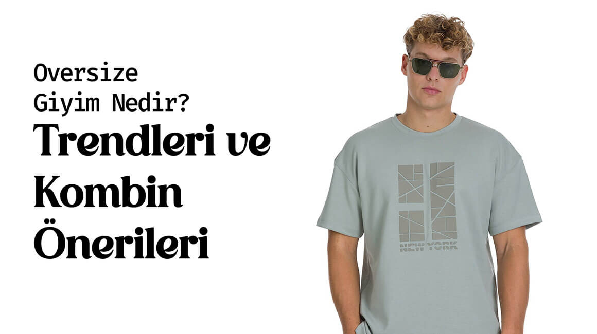 Oversize Giyim Nedir? Trendleri ve Kombin Önerileri