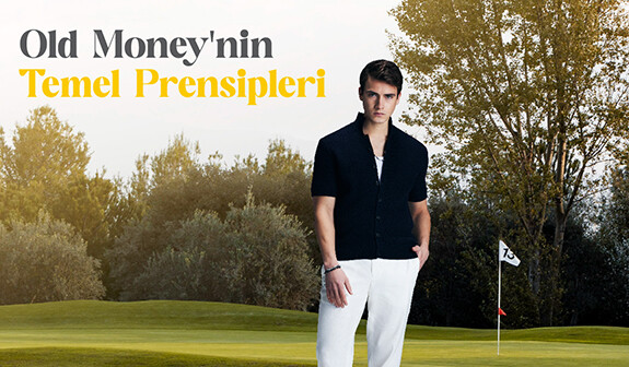 Old Money Stilinin Sırları: Kadın ve Erkekler için Zarafet ve Kalitenin Birleşimi