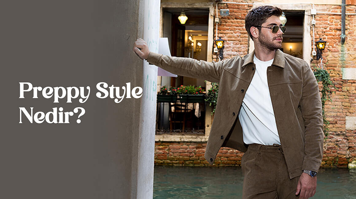 Klasik Şıklığın Erkek Modasındaki Yansıması: Preppy Stil Nedir?