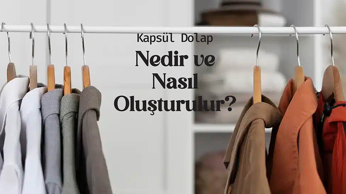 Erkek Giyimde Kapsül Dolap Nedir ve Nasıl Oluşturulur?