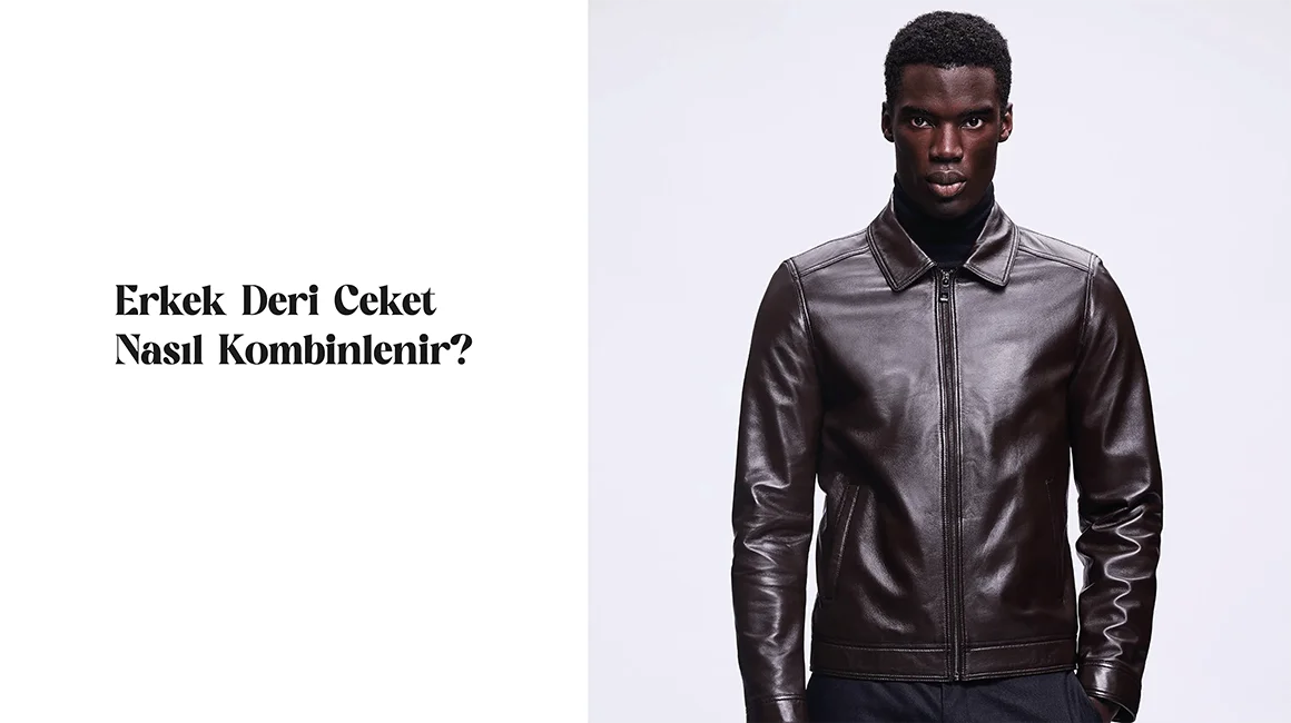 Erkek Deri Ceket Nasıl Kombinlenir?