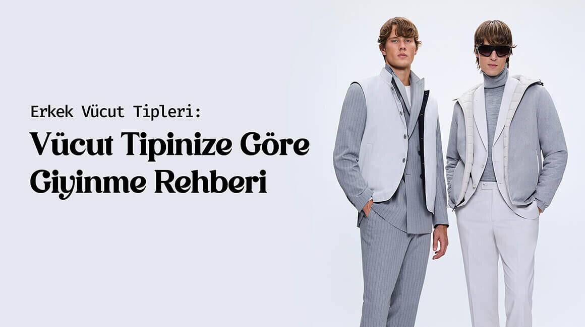 Erkek Vücut Tipleri: Vücut Şeklinize Göre Giyinme Rehberi